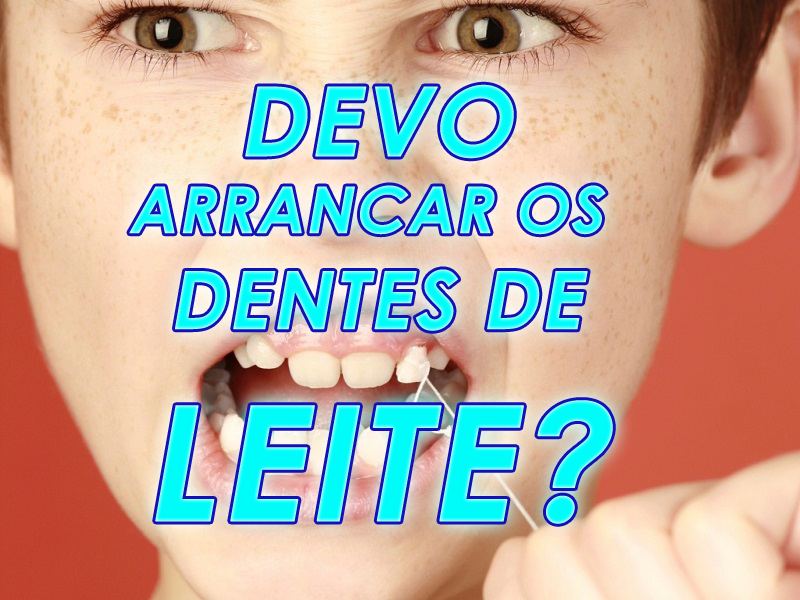 Quando Arrancar O Dente De Leite